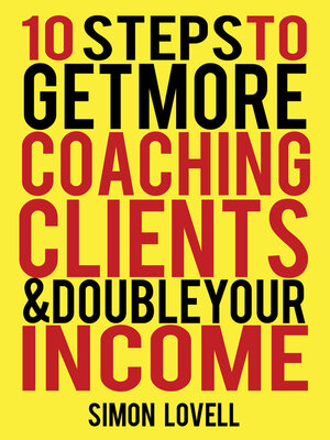 cover image of 10 Steps to Get More Coaching Clients & Double Your Income